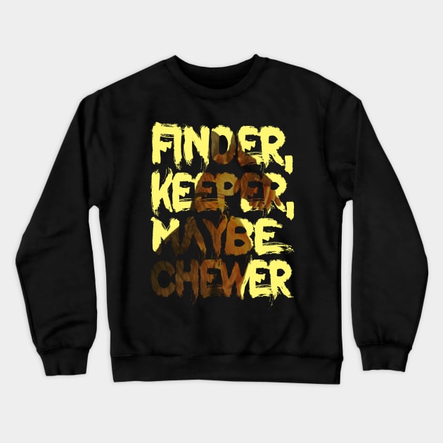 Dogmeat's Motto - Finder, Keeper, Maybe Chewer Crewneck Sweatshirt by LopGraphiX